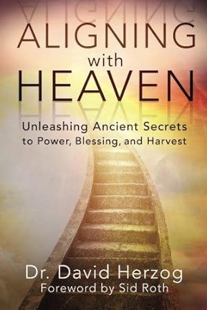 Bild des Verkufers fr Aligning With Heaven: Unleashing Ancient secrets to Power, Blessing and Harvest zum Verkauf von WeBuyBooks