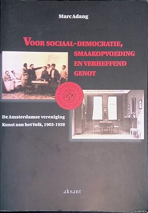 Seller image for Voor Sociaal-Democratie, smaakopvoeding en verheffend genot: de Amsterdamse vereniging Kunst aan het Volk, 1903-1928 for sale by Klondyke