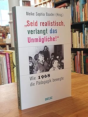 Bild des Verkufers fr Seid realistisch, verlangt das Unmgliche" - Wie 1968 die Pdagogik bewegte, zum Verkauf von Antiquariat Orban & Streu GbR