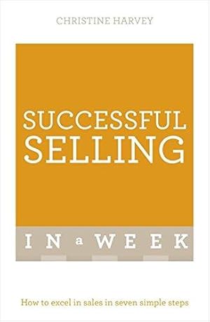 Imagen del vendedor de Successful Selling In A Week: How To Excel In Sales In Seven Simple Steps a la venta por WeBuyBooks