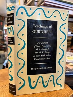 Bild des Verkufers fr Teachings of Gurdjieff: The Journal of a Pupil. An Account of Some Years With G. I. Gurdjieff and A. R. Orage in New York and at Fontainebleau-Avon zum Verkauf von Foster Books - Stephen Foster - ABA, ILAB, & PBFA