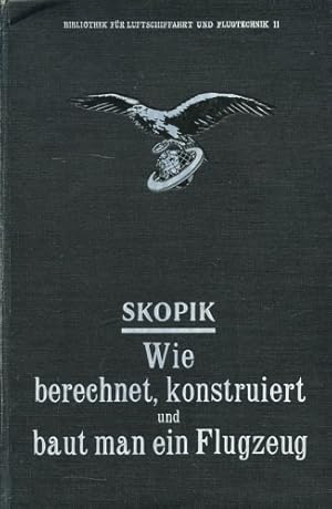 Imagen del vendedor de Wie berechnet, konstruiert und baut man ein Flugzeug?, a la venta por Antiquariat Lindbergh