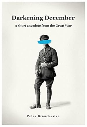 Image du vendeur pour DARKENING DECEMBER - A short anecdote from the Great War mis en vente par WeBuyBooks