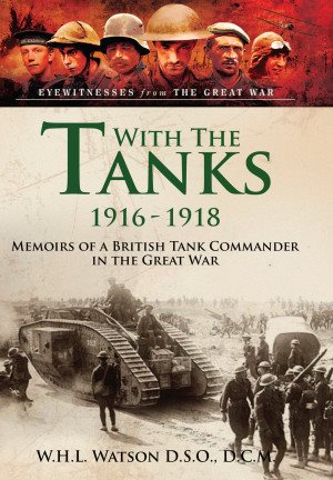 Seller image for With the Tanks, 1916-1918 : Memoirs of a British Tank Commander in the Great War for sale by GreatBookPricesUK