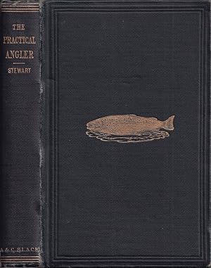 Seller image for THE PRACTICAL ANGLER: OR THE ART OF TROUT FISHING, MORE PARTICULARLY APPLIED TO CLEAR WATER. By W.C. Stewart. for sale by Coch-y-Bonddu Books Ltd