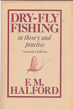 Image du vendeur pour DRY-FLY FISHING IN THEORY AND PRACTICE. By Frederic M. Halford, "Detached Badger" of "The Field." Centenary Edition 1889-1989. mis en vente par Coch-y-Bonddu Books Ltd