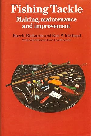 Seller image for FISHING TACKLE: MAKING, MAINTENANCE AND IMPROVEMENT. By Barrie Rickards and Ken Whitehead. With contributions from Les Beecroft. for sale by Coch-y-Bonddu Books Ltd