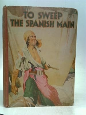 Image du vendeur pour To Sweep the Spanish Main mis en vente par World of Rare Books