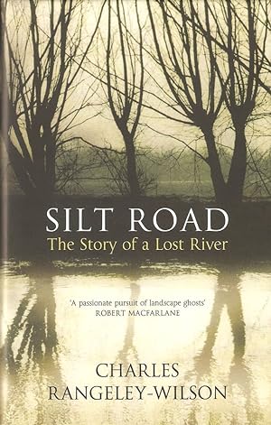 Seller image for SILT ROAD: THE STORY OF A LOST RIVER. By Charles Rangeley-Wilson. for sale by Coch-y-Bonddu Books Ltd