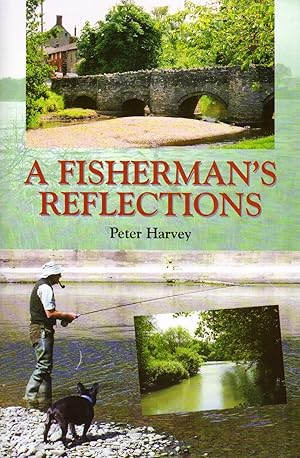 Seller image for A FISHERMAN'S REFLECTIONS. By Peter Harvey. for sale by Coch-y-Bonddu Books Ltd