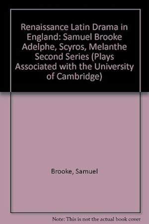 Seller image for Samuel Brooke "Adelphe", "Scyros", "Melanthe" (Second Series) (Plays Associated with the University of Cambridge) for sale by WeBuyBooks