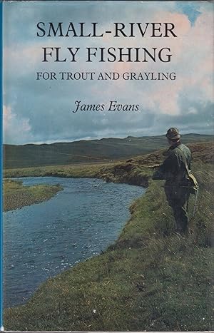 Seller image for SMALL-RIVER FLY FISHING FOR TROUT AND GRAYLING. By James Evans. for sale by Coch-y-Bonddu Books Ltd