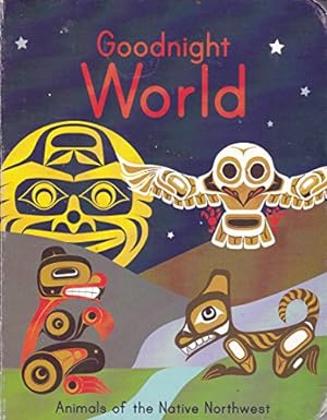 Immagine del venditore per Goodnight World: Animals of the Native Northwest venduto da WeBuyBooks