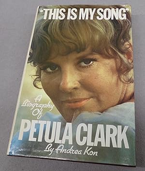 Imagen del vendedor de This is My Song, a Biography of Petula Clark a la venta por Baggins Book Bazaar Ltd