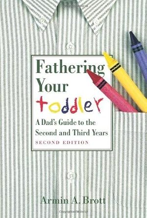 Seller image for Fathering Your Toddler: A Dad's Guide To The Second And Third Years (New Father Series) for sale by WeBuyBooks