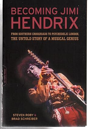 Becoming Jimi Hendrix: From Southern Crossroads to Psychedelic London, the Untold Story of a Musi...