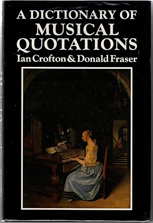 Seller image for A Dictionary of Musical Quotations compiles by Ian Crofton & Donald Fraser. for sale by Bob's Books