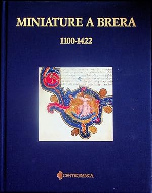 Imagen del vendedor de Miniature a Brera, 1100-1422: manoscritti dalla Biblioteca nazionale Braidense e da collezioni private.: Catalogo della Mostra tenuta a Milano nel 1997. Con Giovanni Valagussa e Milvia Bollati. a la venta por Studio Bibliografico Adige