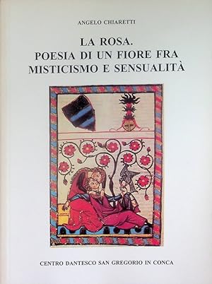 Immagine del venditore per La rosa: poesia di un fiore fra misticismo e sensualit. venduto da Studio Bibliografico Adige
