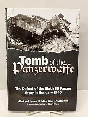 Seller image for Tomb of the Panzerwaffe: The Defeat of the Sixth SS Panzer Army in Hungary 1945 for sale by Chamblin Bookmine