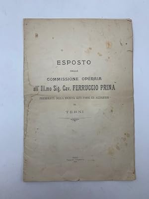 Esposto della Commissione operaia all'Ill.mo Sig. Cav. Ferruccio Prina Presidente della Societa' ...