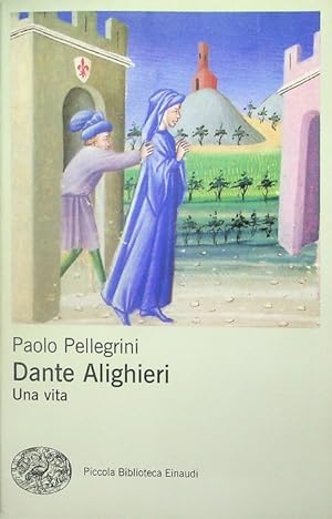 Image du vendeur pour Dante Alighieri: una vita.: Piccola biblioteca Einaudi. Nuova serie; 747. mis en vente par Studio Bibliografico Adige
