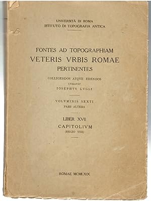 Fontes Ad Topographiam Veteris Urbis Romae Pertinentes Voluminis Sexti Pars altera Libri XVII Reg...