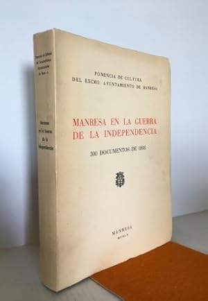 Manresa en la guerra de la independencia. 300 documentos de 1808. Custodiados en el archivo de la...