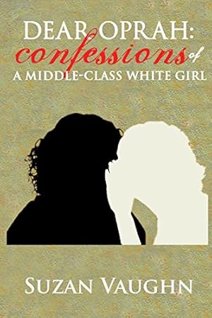 Imagen del vendedor de Dear Oprah: Confessions of a Middle-Class White Girl a la venta por Reliant Bookstore