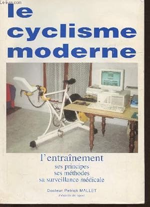 Bild des Verkufers fr Le cyclisme moderne- L'entrainement: ses principes, ses mthodes et sa surveillance mdicale zum Verkauf von Le-Livre