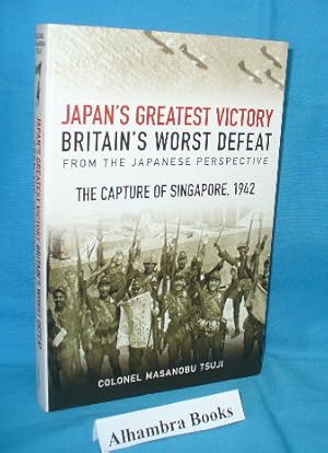 Immagine del venditore per Japan's Greatest Victory / Britain's Worst Defeat from the Japanese Perspective : The Capture of Singapore, 1942 venduto da Alhambra Books