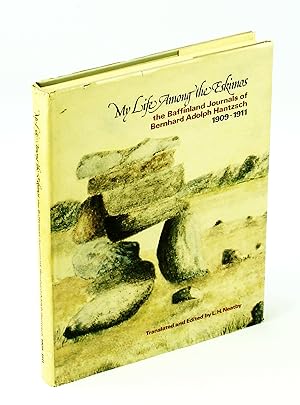 My Life Among The Eskimos - The Baffinland Journeys / Journals of Bernhard Adolph Hantzsch In The...