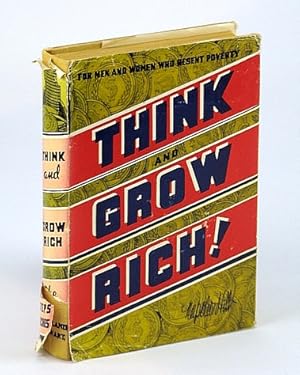 Think and Grow Rich! - For Men and Women Who Resent Poverty: Teaching, for the First Time, the Fa...