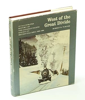 Bild des Verkufers fr West of the Great Divide - An Illustrated History of The Canadian Pacific Railway in British Columbia 1880-1986 zum Verkauf von RareNonFiction, IOBA