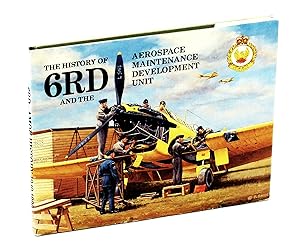 Seller image for The History of 6RD and the Aerospace Maintenance Development Unit for sale by RareNonFiction, IOBA