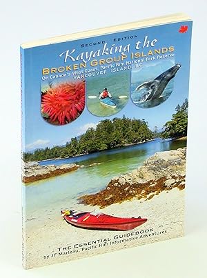 Seller image for Kayaking the Broken Group Islands on Canada's West Coast, Pacific Rim National Park Reserve, Vancouver Island, B.C. The Essential Guidebook for sale by RareNonFiction, IOBA