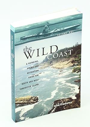 The Wild Coast, Volume One [1] - A Kayaking, Hiking and Recreation Guide for North and West Vanco...