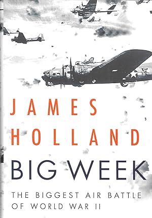 Big Week: The Biggest Air Battle of World War II