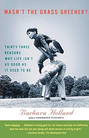 Image du vendeur pour Wasn't the Grass Greener?: Thirty-three Reasons Why Life Isn't as Good as It Used to Be mis en vente par Reliant Bookstore