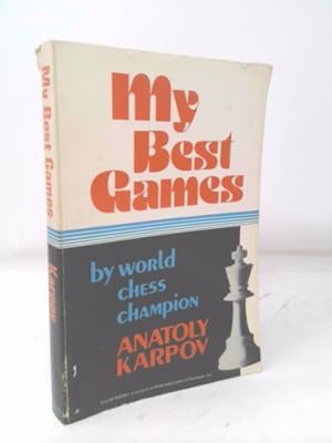 Anatoly Karpov: My 300 best games by Anatoly Karpov