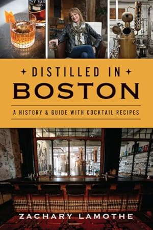 Seller image for Distilled in Boston : A History & Guide With Cocktail Recipes for sale by GreatBookPrices