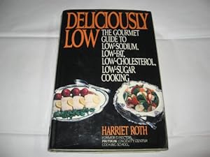 Imagen del vendedor de Deliciously Low The Gourmet Guide to Low-Sodium, Low-Fat, Low-Cholesterol, Low-Sugar Cooking a la venta por Reliant Bookstore