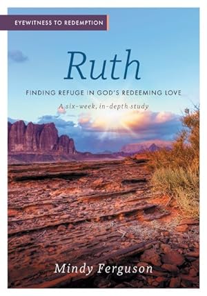 Seller image for Eyewitness to Redemption : Finding Refuge in God's Redeeming Love - Ruth for sale by GreatBookPrices