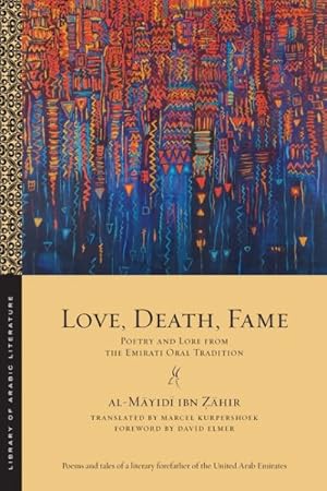 Imagen del vendedor de Love, Death, Fame : Poetry and Lore from the Emirati Oral Tradition a la venta por GreatBookPrices