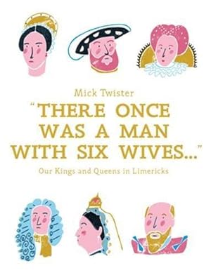 Imagen del vendedor de There Once Was A Man With Six Wives: Our Kings and Queens in Limericks a la venta por WeBuyBooks