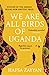 Seller image for We Are All Birds of Uganda [Soft Cover ] for sale by booksXpress