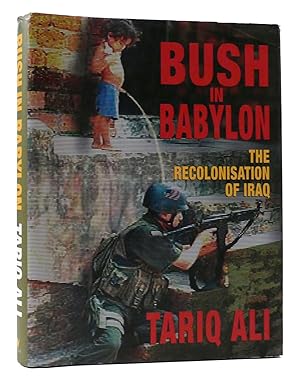 Immagine del venditore per BUSH IN BABYLON: THE RECOLONISATION OF IRAQ venduto da Rare Book Cellar