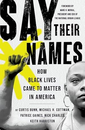 Seller image for Say Their Names: How Black Lives Came to Matter in America by Cottman, Michael H., Gaines, Patrice, Bunn, Curtis, Charles, Nick, Harriston, Keith [Paperback ] for sale by booksXpress