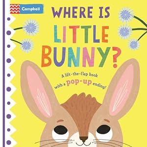 Imagen del vendedor de Where Is Little Bunny?: The lift-the-flap book with a pop-up ending! by Books, Campbell [Board book ] a la venta por booksXpress