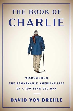 Immagine del venditore per The Book of Charlie: Wisdom from the Remarkable American Life of a 109-Year-Old Man by Von Drehle, David [Hardcover ] venduto da booksXpress